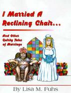 I Married a Reclining Chair: And Other Quirky Tales of Marriage cover