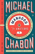 Manhood for Amateurs The Pleasures and Regrets of a Husband, Father, and Son cover
