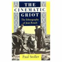 The Cinematic Griot The Ethnography of Jean Rouch cover