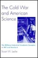 The Cold War and American Science The Military-Industrial-Academic Complex at Mit and Stanford cover