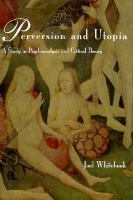 Perversion and Utopia: A Study in Psychoanalysis and Critical Theory cover