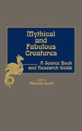 Mythical and Fabulous Creatures: A Source Book and Research Guide cover