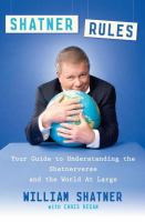 Shatner Rules : Your Guide to Understanding the Shatnerverse and the World at Large cover