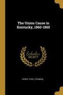 The Union Cause in Kentucky, 1860-1865 cover