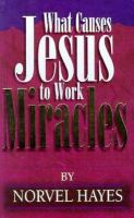 What Causes Jesus Work Miracle: cover
