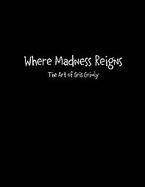 Where Madness Reigns The Art of Gris Grimly cover