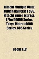 Hitachi Multiple Units : British Rail Class 395, Hitachi Super Express, Tobu 50000 Series, Tokyo Metro 10000 Series, 885 Series cover
