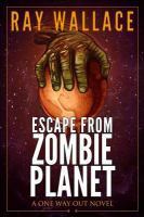 Escape from Zombie Planet : A One Way Out Novel cover