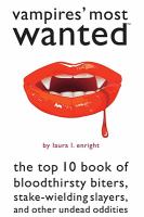 Vampires' Most Wanted : The Top 10 Book of Bloodthirsty Biters, Stake-wielding Slayers, and Other Undead Oddities cover