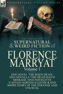 The Collected Supernatural and Weird Fiction of Florence Marryat : Volume 1-One Novel 'the Risen Dead, ' One Novella 'the Dead Man's Message, ' One No cover