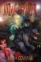 Animal Behavior and Other Tales of Lycanthropy : A Chilling Collection of Werewolf Horror cover