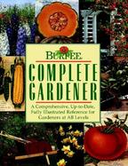 Burpee Complete Gardener A Comprehensive, Up-To-Date, Fully Illustrated Reference for Gardeners at All Levels cover