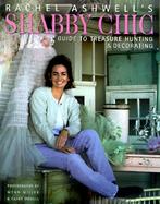 Rachel Ashwell's Shabby Chic Treasure Hunting & Decorating Guide cover