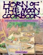 Horn of the Moon Cookbook Recipes from Vermont's Renowned Vegetarian Restaurant cover