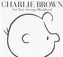 Charlie Brown: Not Your Average Blockhead cover