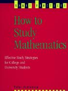 How to Study Mathematics: Effective Study Strategies for College and University Studies cover