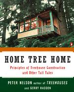 Home Tree Home Principles of Treehouse Construction and Other Tall Tales cover