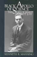 Black Apollo of Science The Life of Ernest Everett Just cover