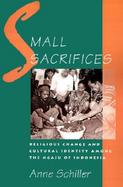 Small Sacrifices Religious Change and Cultural Identity Among the Ngaju of Indonesia cover