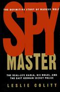 Spymaster: The Real-Life Karla, His Moles, and the East German Secret Police cover