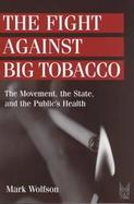The Fight Against Big Tobacco: The Movement, the State, and the Public's Health cover