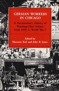 German Workers in Chicago A Documentary History of Working-Class Culture from 1850 to World War I cover
