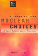 Nuclear Choices A Citizen's Guide to Nuclear Technology cover