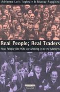 Real People, Real Traders: How People Like You Are Making It in the Markets cover