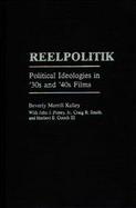 Reelpolitik Political Ideologies in '30s and '40s Films cover