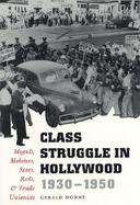 Class Struggle in Hollywood, 1930-1950 Moguls, Mobsters, Stars, Reds, and Trade Unionists cover