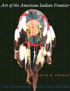 Art of the American Indian Frontier The Chandler-Pohrt Collection cover