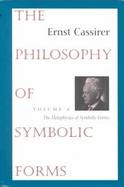 The Philosophy of Symbolic Forms The Metaphysics of Symbolic Forms  Including the Text of Cassirer's Manuscript on Basis Phenomena (volume4) cover