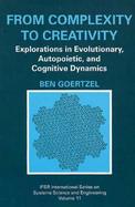 From Complexity to Creativity Explorations in Evolutionary, Autopoietic, and Cognitive Dynamics cover