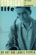 Straight Life: The Story of Art Pepper cover