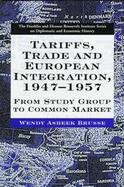 Tarifs, Trade and European Integration, 1947-1957: From Study Group to Common Market cover