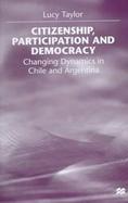 Citizenship, Participation and Democracy: Changing Dynamics in Chile and Argentina cover