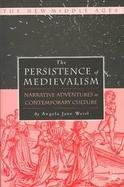 The Persistence of Medievalism Narrative Adventures in Contemporary Culture cover