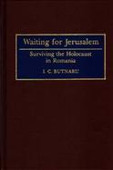 Waiting for Jerusalem Surviving the Holocaust in Romania cover