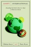 Adopt International Everything You Need to Know to Adopt a Child from Abroad cover