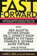 Fast Forward: America's Leading Experts Reveal How the Internet is Changing Your Life cover