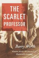 The Scarlet Professor: Newton Arvin a Literary Life Shattered by Scandal cover