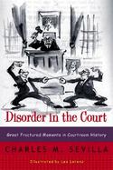 Disorder in the Court Great Fractured Moments in Courtroom History cover