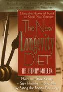 The New Longevity Diet: How to Stay Young/Stay Healthy/Stay Slim by Eating the Foods You Love cover