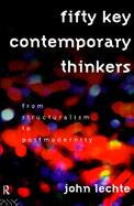 Fifty Key Contemporary Thinkers From Structuralism to Postmodernity cover