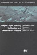 Target Organ Toxicity in Marine and Freshwater Teleosts Organs (volume1) cover