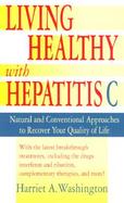 Living Healthy With Hepatitis C Natural and Conventional Approaches to Recover Your Quality of Life cover