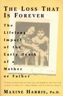 The Loss That Is Forever The Lifelong Impact of the Early Death of a Mother or Father cover