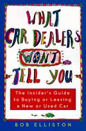 What Car Dealers Won't Tell You The Insider's Guide to Buying and Leasing a New or Used Car cover