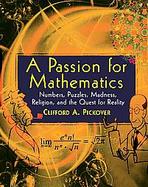 A Passion for Mathematics Numbers, Puzzles, Madness, Religion, and the Quest for Reality cover