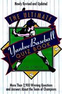 The Ultimate Yankee Baseball Quiz Book: More Than 2900 Winning Questions and Answers about the Team of Champions cover